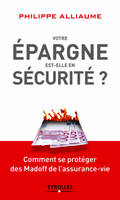 Votre épargne est-elle en sécurité ?, Comment se protéger des Madoff de l'assurance-vie.