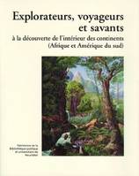 Explorateurs, voyageurs et savants, A la découverte de l'intérieur des continents (Afrique et Amérique du Sud)