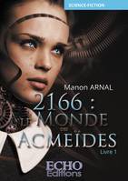 2166 : le monde des Acmeïdes, livre 1