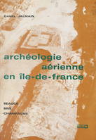 Archéologie aérienne en Île-de-France, Beauce, Brie, Champagne