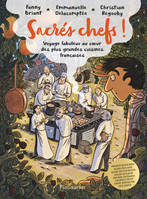Sacrés chefs !, voyage fabuleux au coeur des plus grandes cuisines françaises