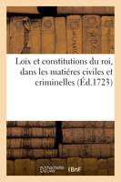 Loix, et constitutions du roi, lesquelles devront être observées dans les États, tant deçà, que delà des monts et cols, dans les matiéres civiles et criminelles