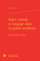 Sujet, monde et langage dans la poésie moderne, De baudelaire à ponge