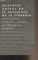 Querelle autour de la Naissance de la Tragédie, Nietzsche, Ritschl, Wilamowitz, Wagner