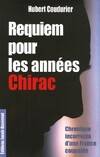 Réquiem pour les Années Chirac: Chronique incorrecte d'une France coupable, chronique incorrecte d'une France coupable