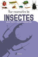 Pour reconnaître les insectes, Mon petit guide essentiel