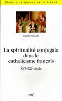 Spiritualité conjugale dans le catholicisme français, XVIe-XXe siècle