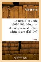 Le bilan d'un siècle, 1801-1900. Tome 1