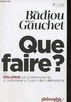 Que faire ? - Dialogue sur le communisme, le capitalisme et, Dialogue sur le communisme, le capitalisme et l'avenir de la démocratie.