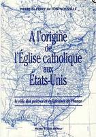 A l'origine de l'Eglise catholique aux Etats-Unis, le rôle des prêtres et religieuses de France