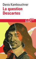 La question Descartes, Méthode, métaphysique, morale