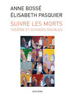 Suivre les morts, Théâtre et sciences sociales