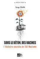 Sous le béton, les racines; suivi de la réédition de L'histoire secrète de SOS Racisme
