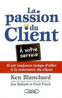 La passion du client - Il est toujours temps d'aller à la rencontre du client, il est toujours temps d'aller à la rencontre du client