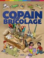 COPAIN DU BRICOLAGE (NE), le guide des apprentis bricoleurs