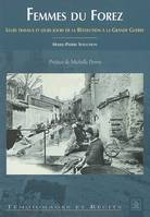 Femmes du Forez, leurs travaux et leurs jours de la Révolution à la Grande guerre