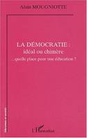 La démocratie : idéal ou chimère, ... quelle place pour une éducation ?