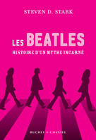 Les Beatles, Histoire d'un mythe incarné