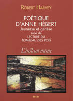 Poétique d’Anne Hébert, Jeunesse et genèse, suivi de Lecture du Tombeau des rois