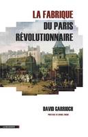 La fabrique du Paris révolutionnaire