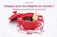 Craquez pour les desserts en cocotte !, 30 délicieuses recettes sous un couvercle