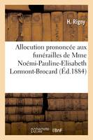 Allocution prononcée aux funérailles de Mme Noémi-Pauline-Elisabeth Lormont-Brocard