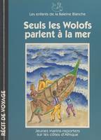 Seuls les Wolofs parlent à la mer, Jeunes marins-reporters sur les côtes d'Afrique