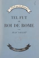 Tel fut le roi de Rome