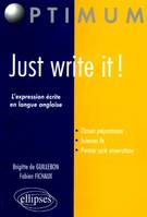 Just Write it ! L'expression écrite en langue anglaise pour les classes préparatoires, l'expression écrite en langue anglaise pour les classes préparatoires