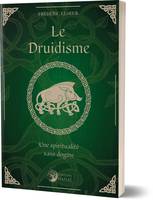 Le druidisme, Une spiritualité sans dogme