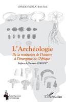 L'archéologie, De la restitution de l'histoire à l'émergence de l'afrique