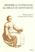 Histoire & littérature au siècle de Montaigne. Mélanges offerts à Claude-Gilbert Dubois