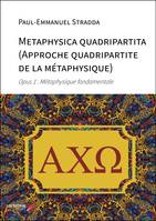 Metaphysica quadripartita (Approche quadripartite de la métaphysique), Opus 1 : Métaphysique fondamentale