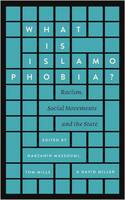 WHAT IS ISLAMOPHOBIA ? RACISM, SOCIAL MOVEMENTSAND THE STATE