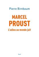 Biographies-Témoignages Marcel Proust, L'adieu au monde juif