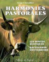 Harmonies pastorales, les bovins rustiques, sauvegarde des terroirs