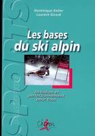 Les bases du ski alpin - initiation et perfectionnement pour tous, initiation et perfectionnement pour tous