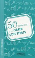 50 exercices pour gérer son stress