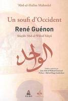 Un soufi d'occident - René Guénon, Shaykh 'Abd-al-Wâhid Yahyâ, René Guénon, Shaykh 'Abd-al-Wâhid Yahyâ