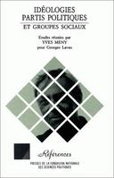 Idéologies, partis politiques et groupes sociaux, Études réunies par Yves Mény pour Georges Lavau