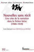 Revue des Sciences Humaines, n°312/octobre - décembre 2013, Nouvelles sans récit - Une crise de la narration dans la fiction brève
(1900-1939)