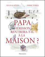 Papa hérisson rentrera-t-il à la maison ?