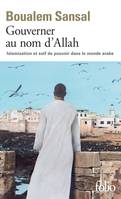 Gouverner au nom d'Allah. Islamisation et soif de pouvoir dans le monde arabe