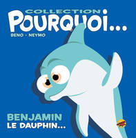 Pourquoi, Benjamin le dauphin