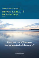 Devant la beauté de la nature / pourquoi tant d'émotions face au spectacle de la nature ?