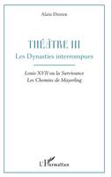 3, Théâtre III, Les Dynasties interrompues - Louis XVII ou la Survivance, Les Chemins de Mayerling