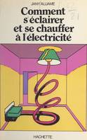 Comment s'éclairer et se chauffer à l'électricité