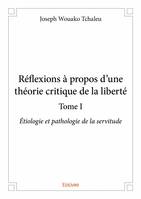 Réflexions à propos d'une théorie critique de la liberté, 1, Réflexions à propos d’une théorie critique de la liberté, Étiologie et pathologie de la servitude