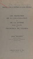 Les problèmes de la colonisation et de la guerre dans l'œuvre de Francisco de Vitoria