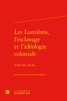 Les Lumières, l'esclavage et l'idéologie coloniale, Xviiie-xxe siècles